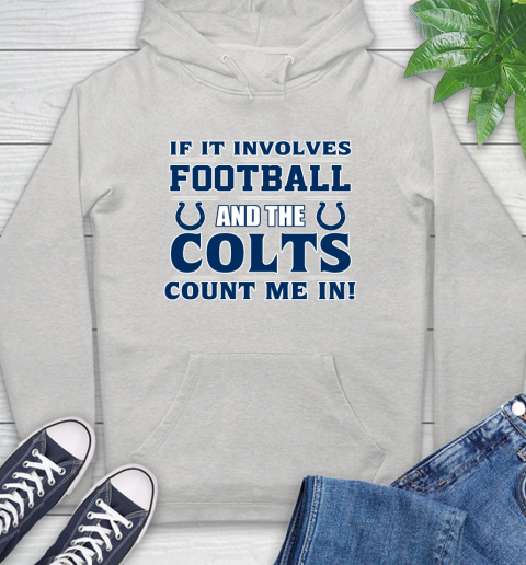 NFL If It Involves Football And The Indianapolis Colts Count Me In Sports Hoodie