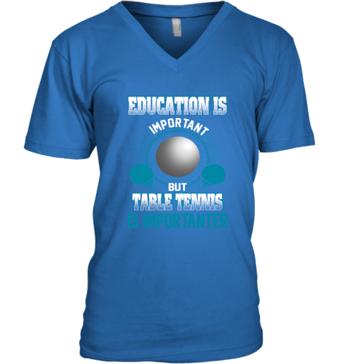 Education Is Important But Table Tennis Is Importanter V-Neck T-Shirt 4