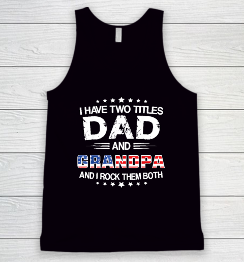 I Have Two Titles Dad And Grandpa Funny Father's Day Grandpa Tank Top