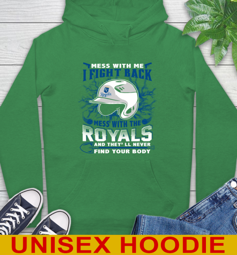 MLB Baseball Kansas City Royals Mess With Me I Fight Back Mess With My Team And They'll Never Find Your Body Shirt Hoodie 8