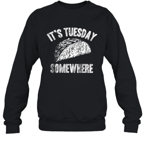 Its Tuesday Somewhere Taco Sweatshirt