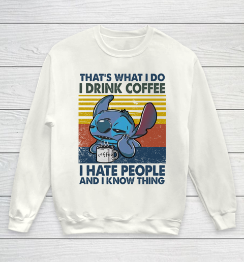 Stitch that's what I do I drink coffee I hate people and I know things vintage Youth Sweatshirt