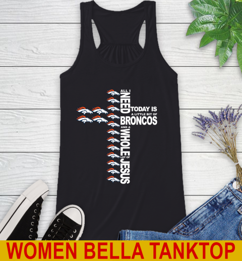 NFL All I Need Today Is A Little Bit Of Denver Broncos Cross Shirt Racerback Tank
