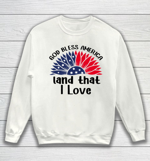 4th Of July God Bless America Land That I Love Sweatshirt