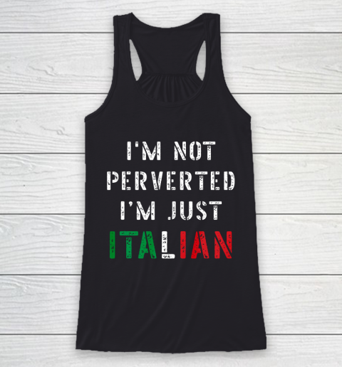 Im Not Perverted Im Just Italian TShirt Racerback Tank