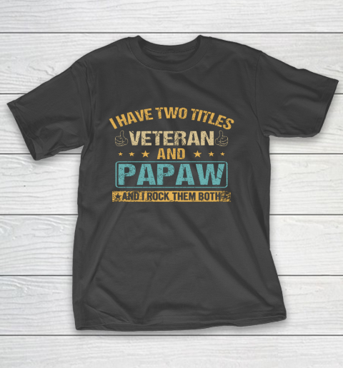 Veteran Shirt I Have Two Titles Veteran And Papaw Vintage Father s Day T-Shirt