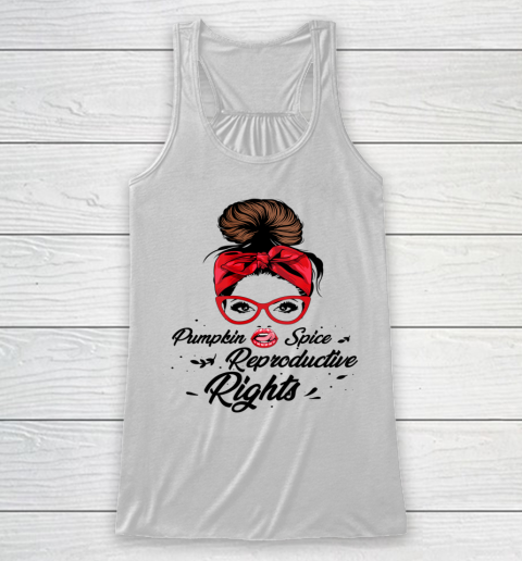Pumpkin Spice Reproductive Rights Pro Choice Feminist Rights Racerback Tank