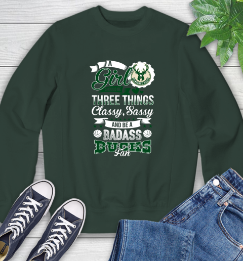 Milwaukee Bucks NBA A Girl Should Be Three Things Classy Sassy And A Be Badass Fan Sweatshirt 12