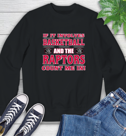 NBA If It Involves Basketball And Toronto Raptors Count Me In Sports Sweatshirt 2