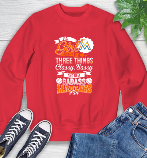 Miami Marlins MLB Baseball A Girl Should Be Three Things Classy Sassy And A Be Badass Fan Sweatshirt 10