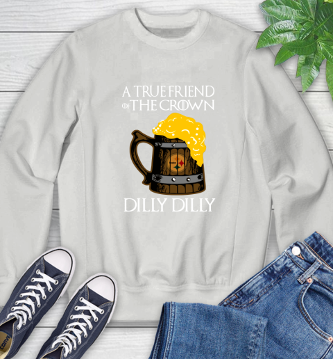 NFL Pittsburgh Steelers A True Friend Of The Crown Game Of Thrones Beer Dilly Dilly Football Shirt Sweatshirt 5