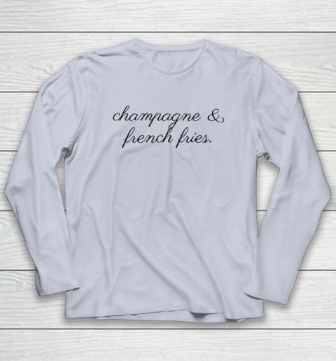 Champagne And French Fries Long Sleeve T-Shirt 4