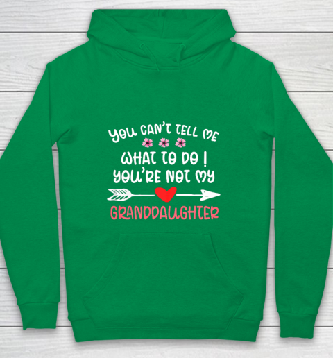You Can t Tell Me What To Do You re Not My Granddaughter Youth Hoodie 4