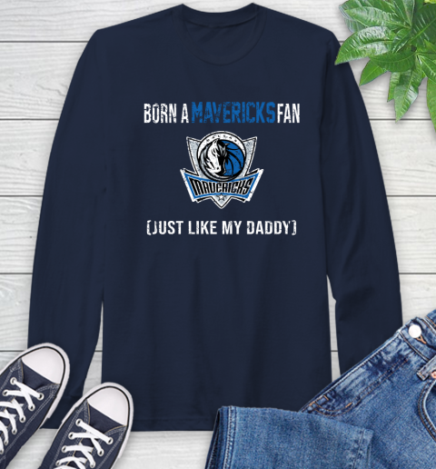 NBA Dallas Mavericks Loyal Fan Just Like My Daddy Basketball Shirt Long Sleeve T-Shirt 3