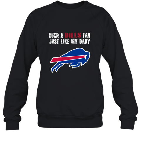 Buffalo Bills Born A Bills Fan Just Like My Daddy Sweatshirt