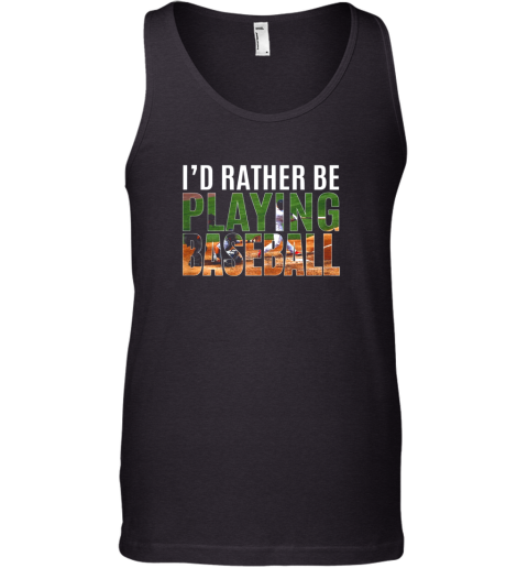 I'd Rather Be Playing Baseball Lovers Gift Tank Top