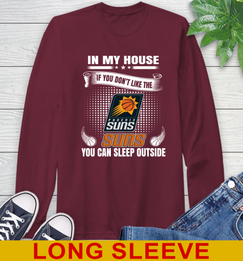 Phoenix Suns NBA Basketball In My House If You Don't Like The  Suns You Can Sleep Outside Shirt Long Sleeve T-Shirt 7