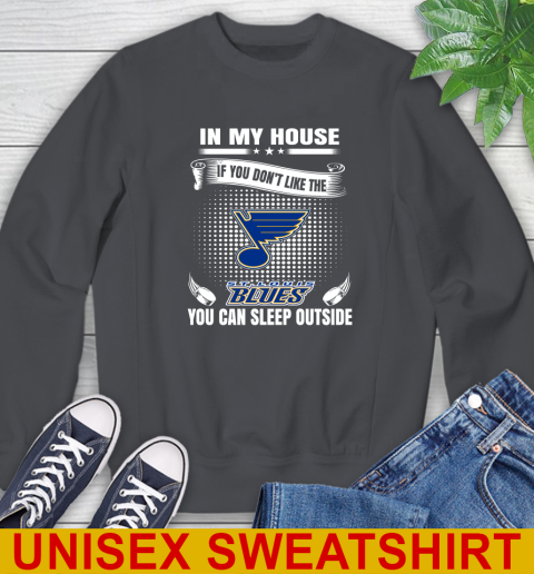 St.Louis Blues NHL Hockey In My House If You Don't Like The Blues You Can Sleep Outside Shirt Sweatshirt 7