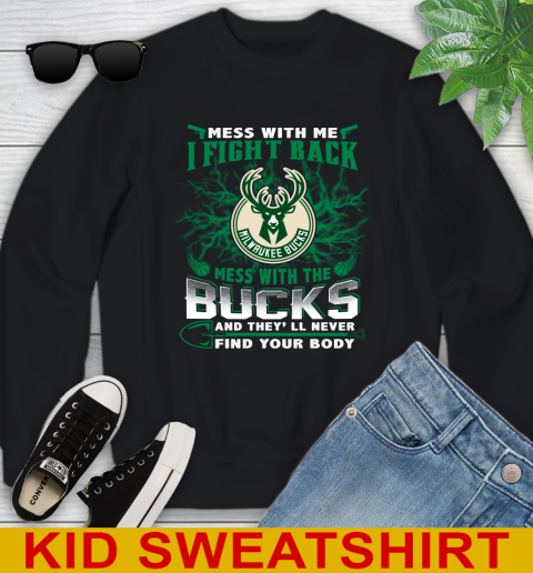 NBA Basketball Milwaukee Bucks Mess With Me I Fight Back Mess With My Team And They'll Never Find Your Body Shirt Youth Sweatshirt