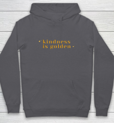 Kindness is Golden Hoodie 7