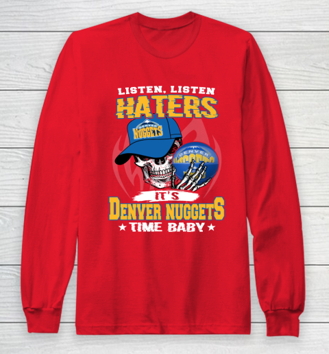 Listen Haters It is NUGGETS Time Baby NBA Long Sleeve T-Shirt 7