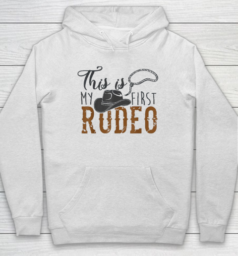 This Actually Is My First Rodeo Hoodie