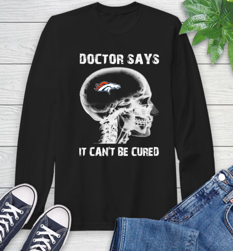 NFL Denver Broncos Football Skull It Can't Be Cured Shirt Long Sleeve T-Shirt