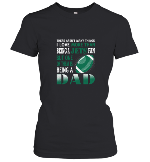 I Love More Than Being A Jets Fan Being A Dad Football Women's T-Shirt