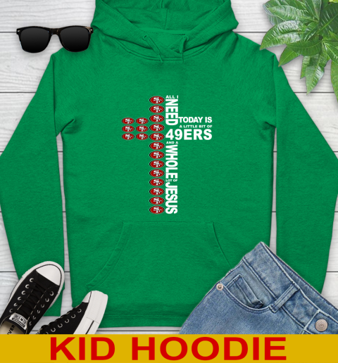 NFL All I Need Today Is A Little Bit Of San Francisco 49ers Cross Shirt Youth Hoodie - Image 9