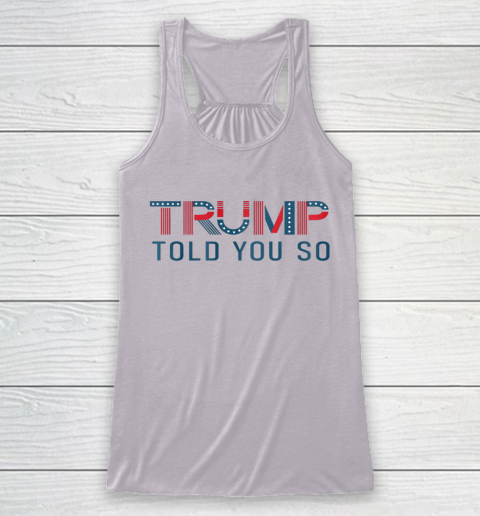 Donald Trump Told You So Racerback Tank 3