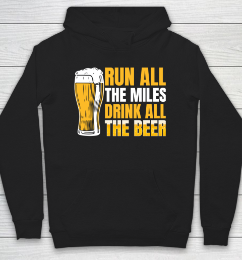 Beer Lover Funny Shirt Run All The Miles Drink All The Beer Hoodie
