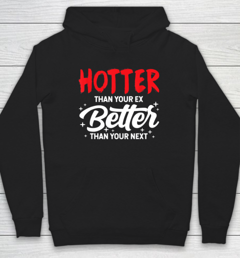 Hotter Than Your Ex  Better Than Your Next Funny Boyfriend Girlfriend Hoodie