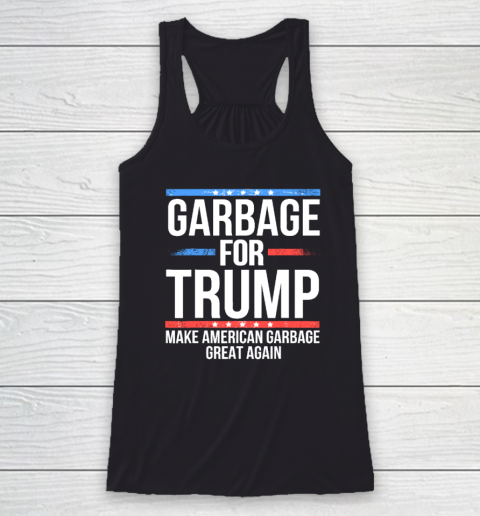 Garbage For Trump Make American Garbage Great Again Racerback Tank