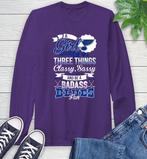 St.Louis Blues NHL Hockey A Girl Should Be Three Things Classy Sassy And A Be Badass Fan Long Sleeve T-Shirt 5