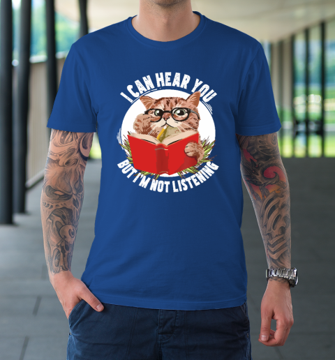 Funny Cat I Can Hear You But I'm Listening T-Shirt 7