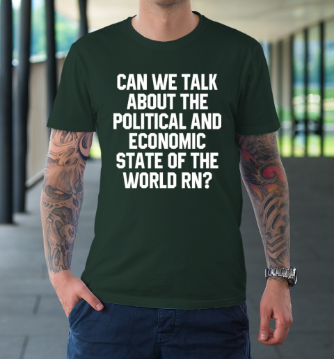 Can We Talk About The Political And Economic State Of The World RN T-Shirt 3