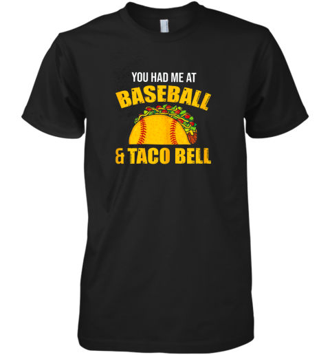 You Had Me At Baseball And Tacos Bell Premium Men's T-Shirt