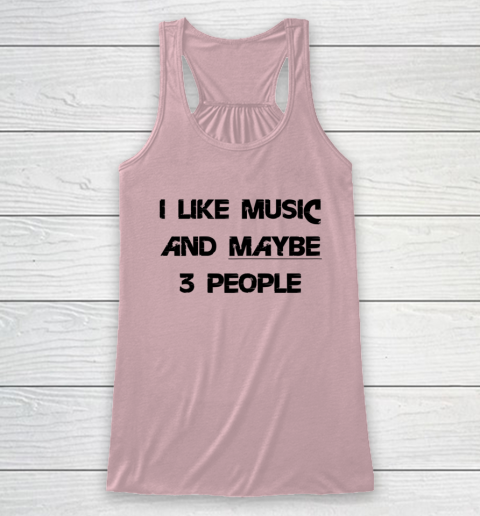 I Like Music and Maybe 3 People Graphic Tee Funny Saying Racerback Tank 5