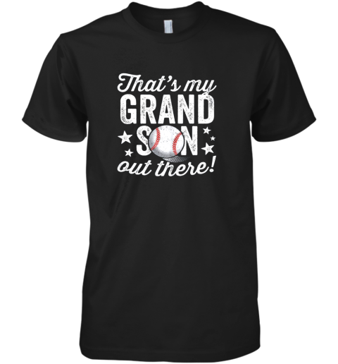 That's My Grandson Out There Baseball Shirt Grandma Premium Men's T-Shirt