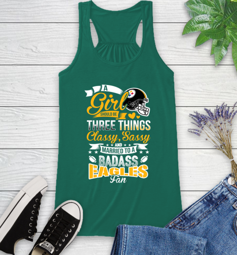 Pittsburgh Steelers NFL Football A Girl Should Be Three Things Classy Sassy And A Be Badass Fan Racerback Tank 6