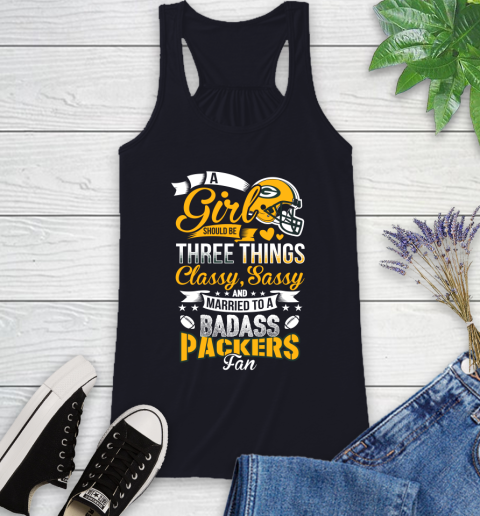 Green Bay Packers NFL Football A Girl Should Be Three Things Classy Sassy And A Be Badass Fan Racerback Tank 9