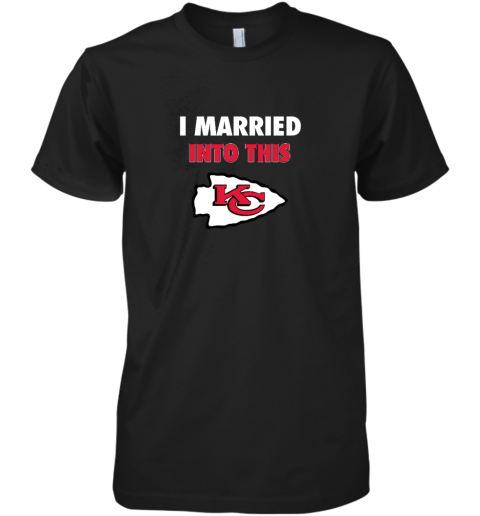 I Married Into This Kansas City Chiefs Premium Men's T-Shirt