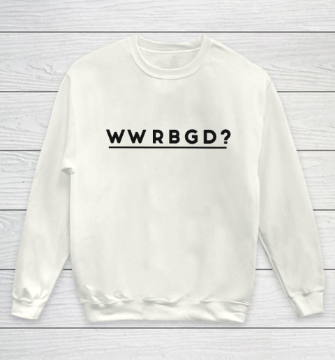 WWRBGD Shirt RUTH BADER GINSBURG RBG Youth Sweatshirt