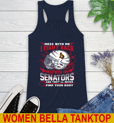 Ottawa Senators Mess With Me I Fight Back Mess With My Team And They'll Never Find Your Body Shirt Racerback Tank 9