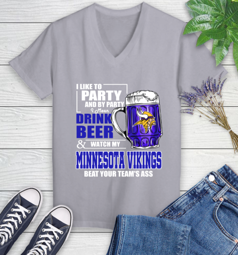 NFL I Like To Party And By Party I Mean Drink Beer and Watch My Minnesota Vikings Beat Your Team's Ass Football Women's V-Neck T-Shirt 4