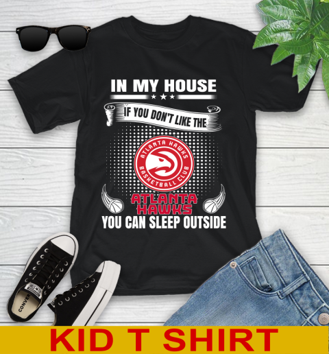 Atlanta Hawks NBA Basketball In My House If You Don't Like The Hawks You Can Sleep Outside Shirt Youth T-Shirt