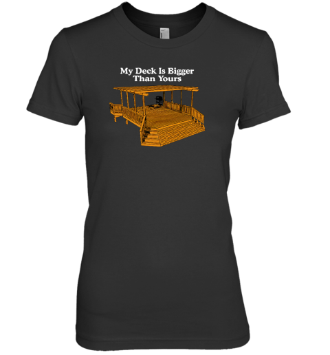 Middle Class Fancy My Deck Is Bigger Than Yours Premium Women's T