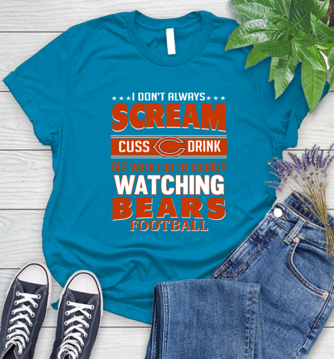 Chicago Bears NFL Football I Scream Cuss Drink When I'm Watching My Team Women's T-Shirt 10