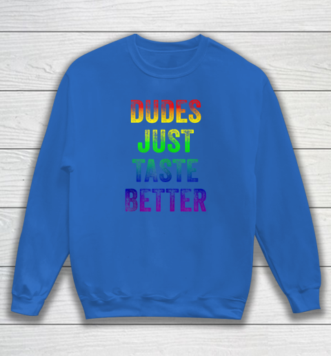 Dudes Just Taste Better Shirt Distressed Text Funny Gay Pride Sweatshirt 5