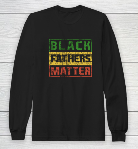 Black Father Matter African Pride History Month Day Dad Gift Long Sleeve T-Shirt
